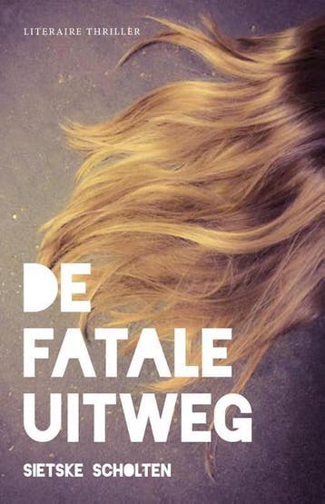 De fatale uitweg - Sietske Scholten 9789492270009, Boeken, Verzenden, Zo goed als nieuw, Sietske Scholten
