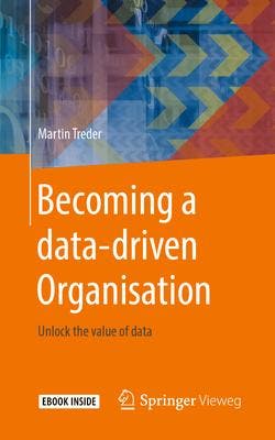 Becoming a Data Driven Organisation Unlock the 9783662603031, Verzenden, Zo goed als nieuw