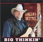 cd - Dallas Wayne - Big Thinkin, Verzenden, Zo goed als nieuw