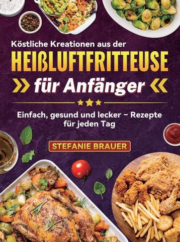 Köstliche Kreationen Aus Der Heißluftfritteuse Für Anfänger, Ophalen of Verzenden, Nieuw, Stefanie Brauer