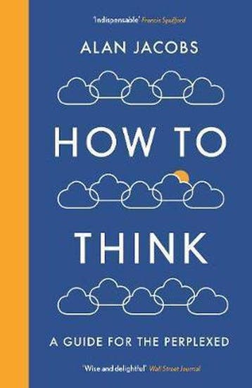 How To Think - Alan Jacobs 9781781259573, Verzenden, Zo goed als nieuw, Alan Jacobs