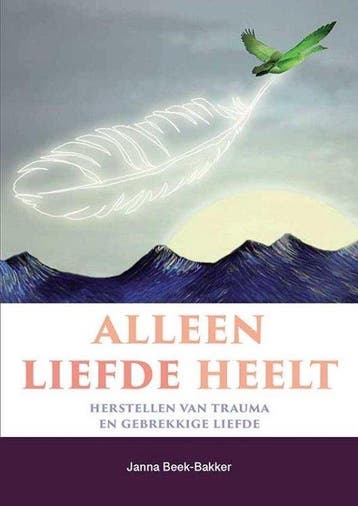9789463692045 Alleen liefde heelt Janna Beek-Bakker, Verzenden, Nieuw, Janna Beek-Bakker