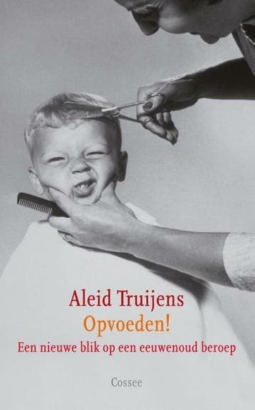 Opvoeden! (9789059364011, Aleid Truijens), Verzenden, Nieuw