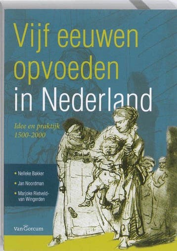 Vijf eeuwen opvoeden in Nederland - Nelleke Bakker - 9789023, Verzenden, Nieuw
