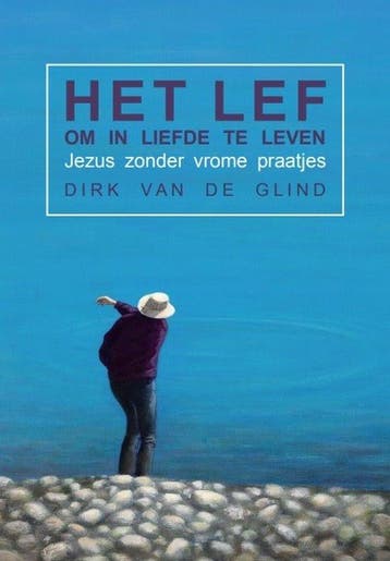 9789083133409 Het lef om in liefde te leven, Boeken, Verzenden, Nieuw, Dirk van de Glind