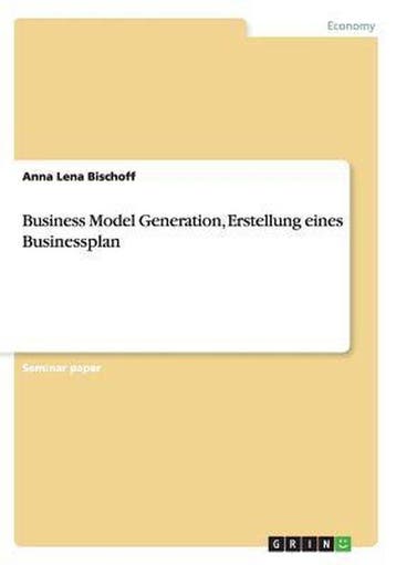 9783656731429 Business Model Generation, Erstellung eines..., Verzenden, Nieuw, Anna Lena Bischoff