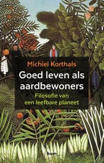 Goed Leven Als Aardbewoners 9789024455621 Michiel Korthals, Ophalen of Verzenden, Nieuw, Michiel Korthals