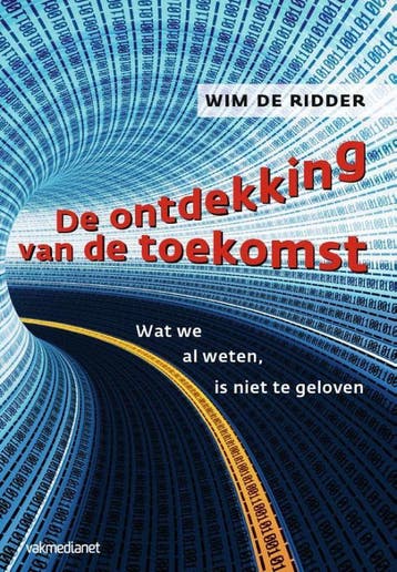 De ontdekking van de toekomst - Wim de Ridder 9789462760028, Verzenden, Gelezen, Wim de Ridder
