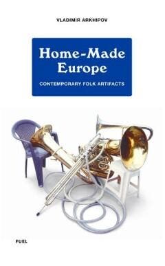 Home-Made Europe: - Vladimir Arkhipov 9780956896230, Verzenden, Zo goed als nieuw, Vladimir Arkhipov