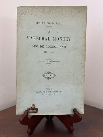 Duc de Conegliano - Le Maréchal Moncey (1754-1842) – Édition