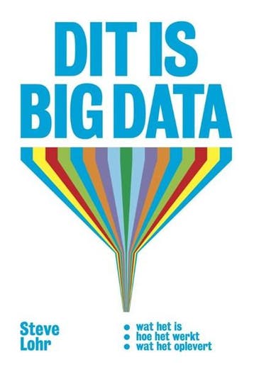 Dit is big data | 9789491845604 | Steve Lohr, Ophalen of Verzenden, Zo goed als nieuw, Steve Lohr