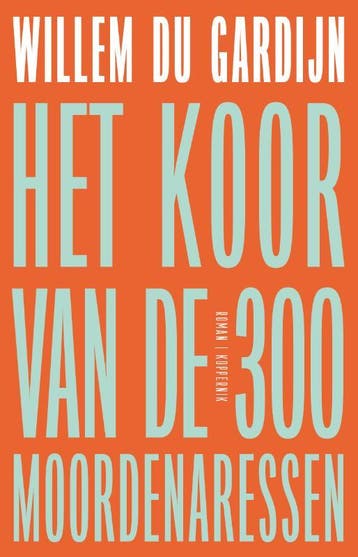 Het koor van de 300 moordenaressen 9789083436159, Verzenden, Zo goed als nieuw, Willem Du Gardijn