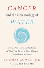 9781603588812 Cancer and the New Biology of Water, Boeken, Verzenden, Nieuw, Thomas Cowan