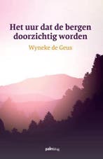 Het uur dat de bergen doorzichtig worden 9789491773440, Verzenden, Gelezen, Wyneke de Geus