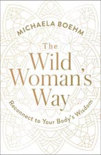 The Wild Womans Way: Reconnect to Your Bodys Wisdom, Boeken, Verzenden, Nieuw