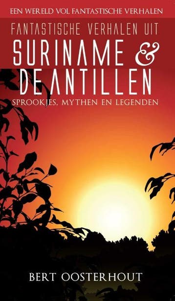 Fantastische verhalen uit Suriname en de Antillen / Een, Verzenden, Zo goed als nieuw, Bert Oosterhout