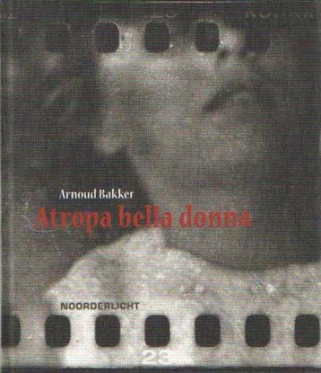 Arnoud Bakker - Atropa Bella Donna - A. Bakker 9789076703398, Verzenden, Zo goed als nieuw, A. Bakker