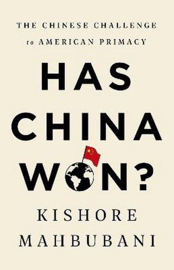Has China Won The Chinese Challenge to American Primacy, Verzenden, Gelezen, Kishore Mahbubani