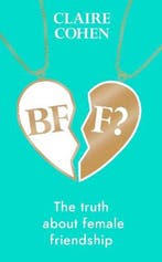 BFF?: The truth about female friendship 9781787635630, Verzenden, Zo goed als nieuw, Claire Cohen