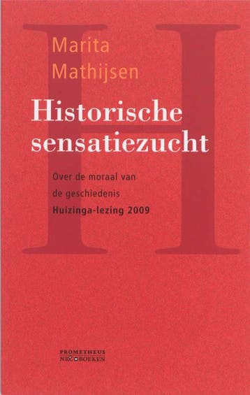 Historische sensatiezucht / Huizinga-lezingen / 2009, Verzenden, Gelezen, Marita Mathijsen