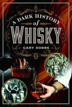 9781399034067 A Dark History of Whisky Gary Dobbs, Boeken, Verzenden, Nieuw, Gary Dobbs
