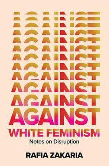 9781324006619 Against White Feminism Rafia Zakaria, Verzenden, Nieuw, Rafia Zakaria