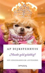 Maakt geld gelukkig? 9789044637274 Ap Dijksterhuis, Verzenden, Zo goed als nieuw, Ap Dijksterhuis