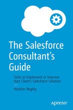 The Salesforce Consultant’s Guide 9781484279595, Verzenden, Zo goed als nieuw, Heather Negley