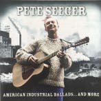 cd - Pete Seeger - American Industrial Ballads... And More, Verzenden, Zo goed als nieuw