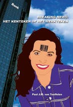 BREAKING NEWS : KENTEKEN OF HET MERKTEKEN 9789057984006, Boeken, Verzenden, Zo goed als nieuw, P.J.M. van Teeffelen