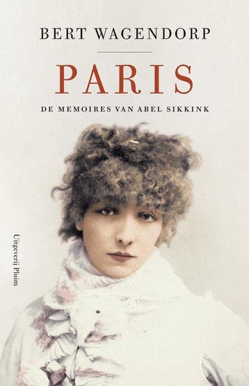 9789493339712 De memoires van Abel Sikkink - Paris, Verzenden, Zo goed als nieuw, Bert Wagendorp