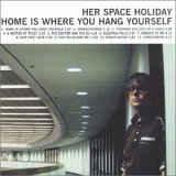 cd - Her Space Holiday - Home Is Where You Hang Yourself, Verzenden, Zo goed als nieuw