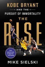 9781250275721 The Rise: Kobe Bryant and the Pursuit of Im..., Boeken, Verzenden, Zo goed als nieuw, Mike Sielski