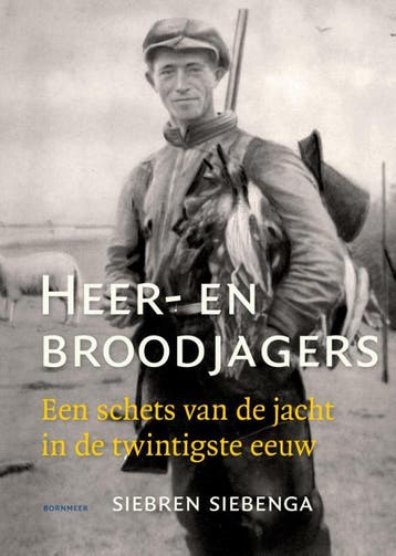 Heer- en broodjagers - Siebren Siebenga 9789056154042, Verzenden, Zo goed als nieuw, Siebren Siebenga
