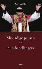 De misdadige pausen en hun handlangers 9789461532978, Boeken, Verzenden, Zo goed als nieuw, Aat van Gilst