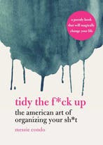 9781631585449 Tidy the F*ck Up: The American Art of Organ..., Verzenden, Nieuw, Messie Condo