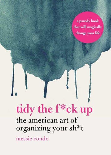 9781631585449 Tidy the F*ck Up: The American Art of Organ..., Verzenden, Nieuw, Messie Condo