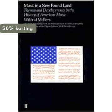 Music in a New Found Land: Themes and Developments in the, Verzenden, Gelezen, Mellers