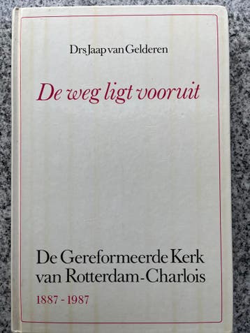 De weg ligt vooruit –Gereformeerde Kerk Rotterdam – Charlois, Verzenden, Drs. Jaap van Gelderen, 20e eeuw of later, Gelezen