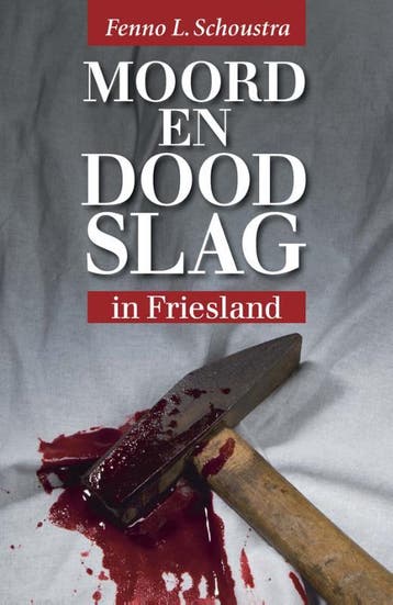 Moord en doodslag in Friesland - Fenno L. Schoustra, Boeken, Verzenden, Gelezen, Fenno L. Schoustra
