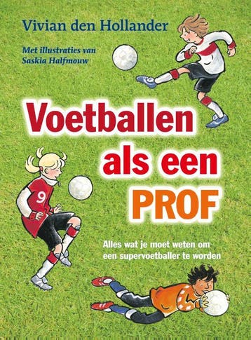Voetballen als een prof - Vivian den Hollander 9789000335770, Verzenden, Zo goed als nieuw, Vivian den Hollander
