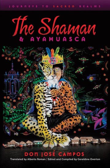 The Shaman & Ayahuasca - Don Jose Campos 9781611250039, Verzenden, Zo goed als nieuw, Don Jose Campos