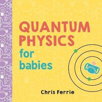 Quantum Physics for Babies - Chris Ferrie 9781492656227, Verzenden, Gelezen, Chris Ferrie