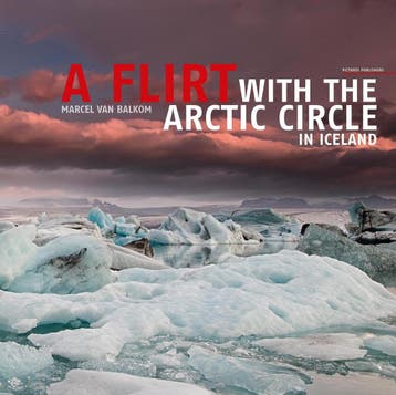 A Flirt With The Arctic Circle in Iceland - Marcel van, Verzenden, Zo goed als nieuw, Marcel van Balkom