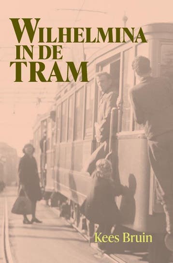 Wilhelmina In De Tram | Kees Bruin | Nieuw, Ophalen of Verzenden, Nieuw, Kees Bruin