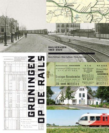 Groningen op de rails: railvervoer 1860-2020 9789077989777, Boeken, Verzenden, Zo goed als nieuw, Beno Hofman