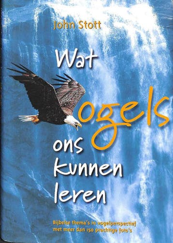 WAT VOGELS ONS KUNNEN LEREN - John Stott 9789033813450, Boeken, Godsdienst en Theologie, Verzenden, Zo goed als nieuw, John Stott