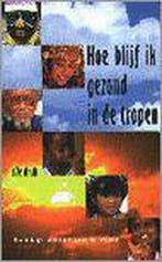 Hoe blijf ik gezond.in de tropen 9789068321142, Boeken, Verzenden, Gelezen