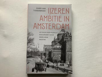 Ijzeren ambitie in Amsterdam 9789044650167, Boeken, Verzenden, Zo goed als nieuw, Gabri van Tussenbroek
