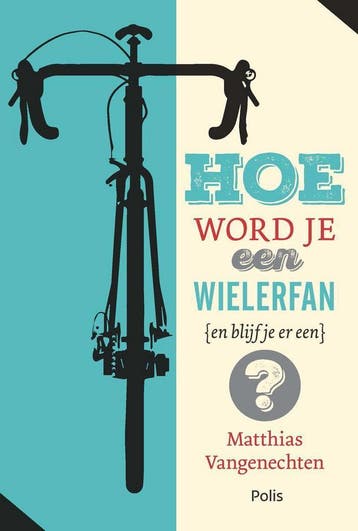 Hoe word je een wielerfan (en blijf je er een)?, Boeken, Verzenden, Zo goed als nieuw, Matthias Vangenechten